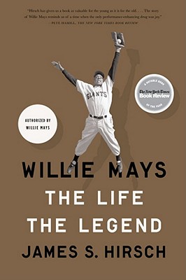 Willie Mays: The Life, the Legend - James S. Hirsch