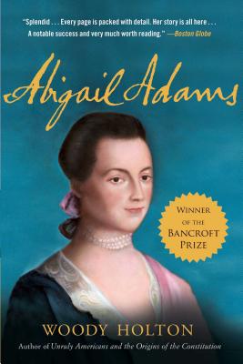 Abigail Adams: A Life - Woody Holton