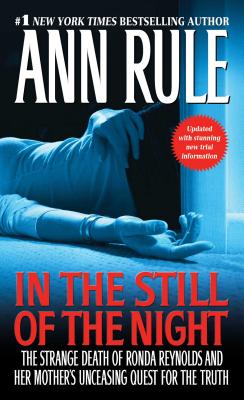 In the Still of the Night: The Strange Death of Ronda Reynolds and Her Mother's Unceasing Quest for the Truth - Ann Rule