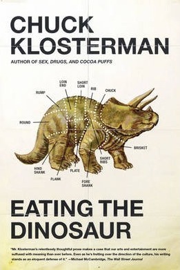 Eating the Dinosaur - Chuck Klosterman