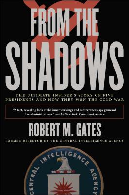 From the Shadows: The Ultimate Insider's Story of Five Presidents and How They Won the Cold War - Robert M. Gates