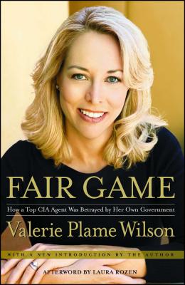 Fair Game: How a Top Spy Was Betrayed by Her Own Government - Valerie Plame Wilson