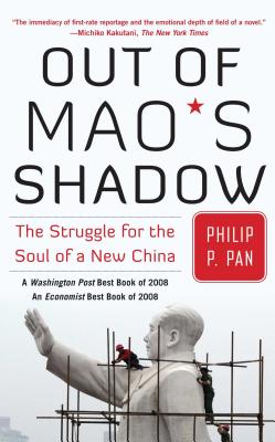 Out of Mao's Shadow: The Struggle for the Soul of a New China - Philip P. Pan
