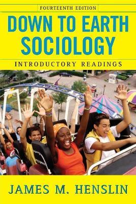 Down to Earth Sociology: 14th Edition: Introductory Readings, Fourteenth Edition - James M. Henslin