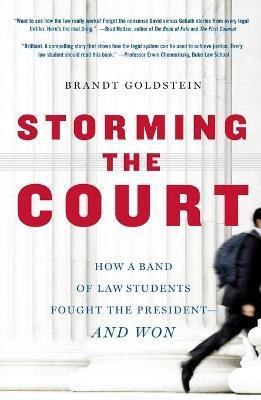 Storming the Court: How a Band of Law Students Fought the President--And Won - Brandt Goldstein