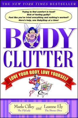 Body Clutter: Love Your Body, Love Yourself - Marla Cilley