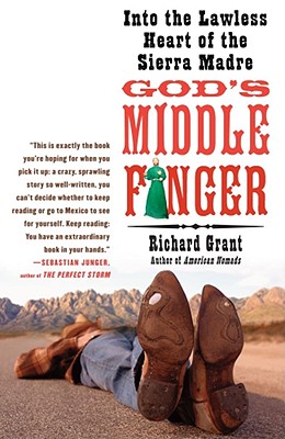 God's Middle Finger: Into the Lawless Heart of the Sierra Madre - Richard Grant