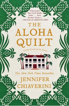 The Aloha Quilt, 16: An ELM Creek Quilts Novel - Jennifer Chiaverini