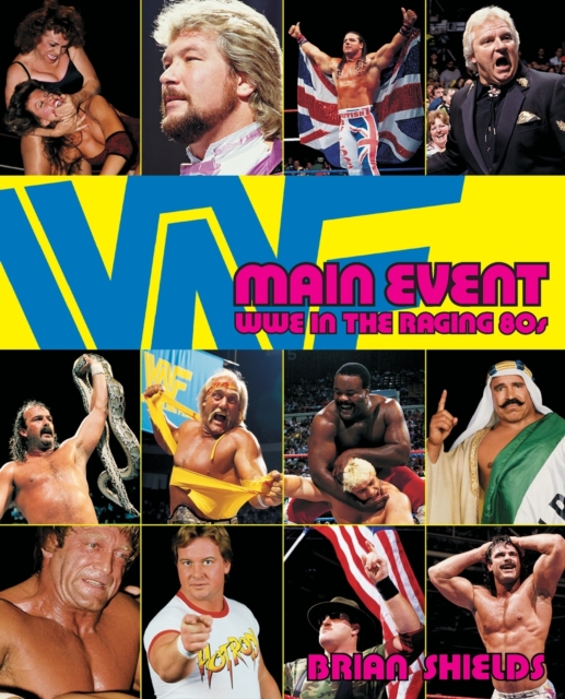 Main Event: Wwe in the Raging 80s - Brian Shields