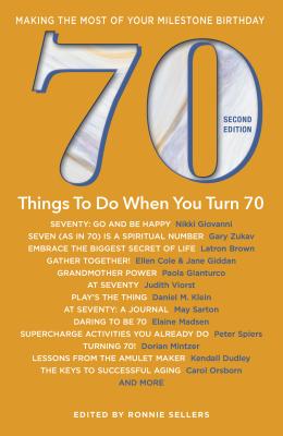 70 Things to Do When You Turn 70 - Second Edition: Making the Most of Your Milestone Birthday - Ronnie Sellers