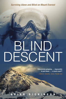 Blind Descent: Surviving Alone and Blind on Mount Everest - Brian Dickinson