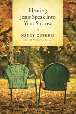 Hearing Jesus Speak Into Your Sorrow - Nancy Guthrie