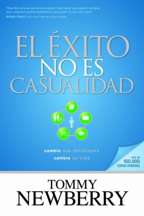 Coperta cărții 'El �xito No Es Casualidad: Cambie Sus Decisiones; Cambie Su Vida - Tommy Newberry'
