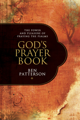 God's Prayer Book: The Power and Pleasure of Praying the Psalms - Ben Patterson