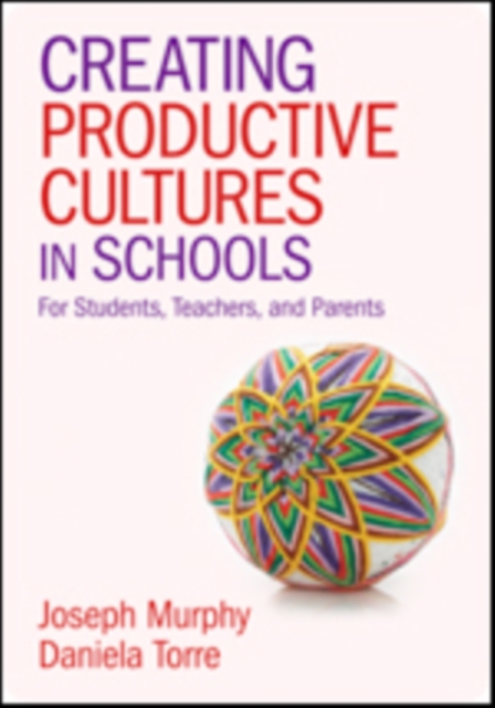 Creating Productive Cultures in Schools: For Students, Teachers, and Parents - Joseph F. Murphy