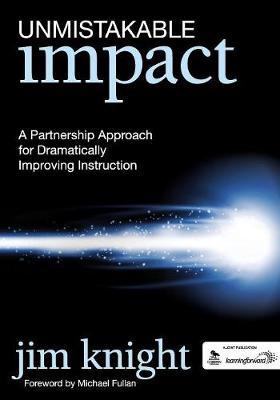 Unmistakable Impact: A Partnership Approach for Dramatically Improving Instruction - Jim Knight