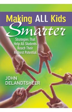 Coperta cărții 'Making All Kids Smarter: Strategies That Help All Students Reach Their Highest Potential - John P. Delandtsheer'