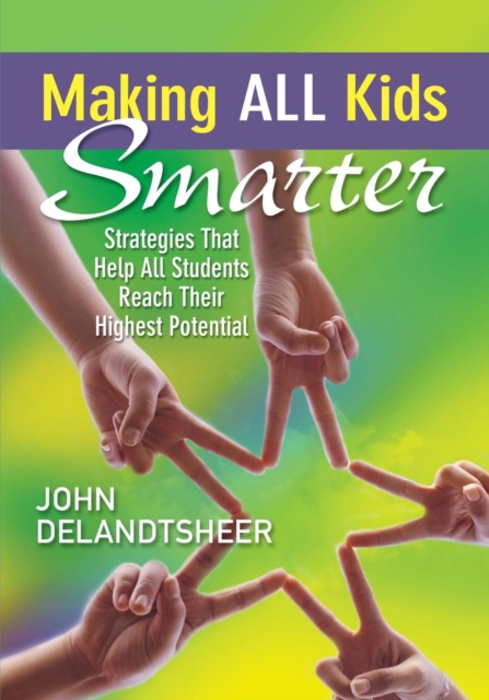 Making All Kids Smarter: Strategies That Help All Students Reach Their Highest Potential - John P. Delandtsheer