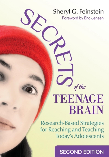 Secrets of the Teenage Brain: Research-Based Strategies for Reaching and Teaching Today's Adolescents - Sheryl G. Feinstein