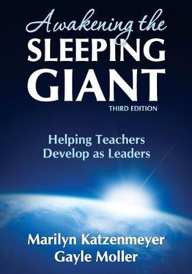 Awakening the Sleeping Giant: Helping Teachers Develop as Leaders - Marilyn H. Katzenmeyer