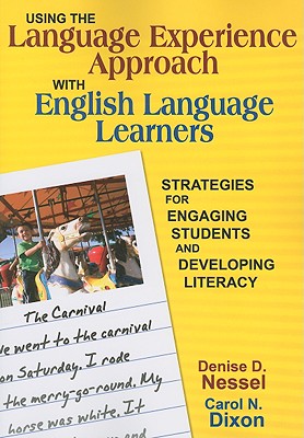Using the Language Experience Approach with English Language Learners: Strategies for Engaging Students and Developing Literacy - Denise D. Nessel
