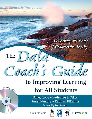 The Data Coach′s Guide to Improving Learning for All Students: Unleashing the Power of Collaborative Inquiry [With CDROM] - Nancy B. Love