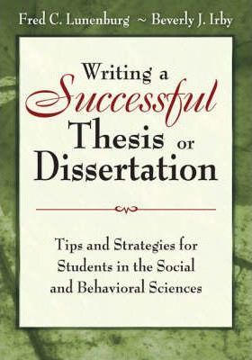 Writing a Successful Thesis or Dissertation: Tips and Strategies for Students in the Social and Behavioral Sciences - Fred C. Lunenburg