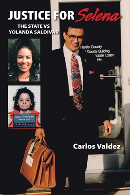 Justice for Selena -The State Versus Yolanda Saldivar - Carlos Valdez