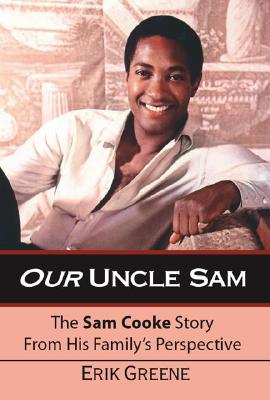 Our Uncle Sam: The Sam Cooke Story from His Family's Perspective - Erik Greene