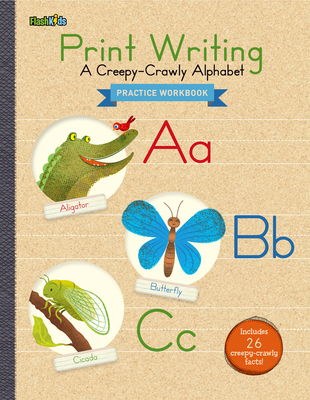 Print Writing Practice Workbook: A Creepy-Crawly Alphabet - Flash Kids