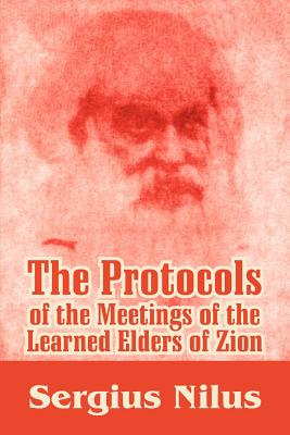 The Protocols of the Meetings of the Learned Elders of Zion with Preface and Explanatory Notes - Serg'iei Nilus