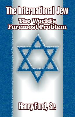 The International Jew: The World's Foremost Problem - Henry Ford
