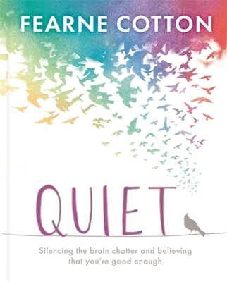 Quiet: Learning to Silence the Brain Chatter and Believing That You're Good Enough - Fearne Cotton