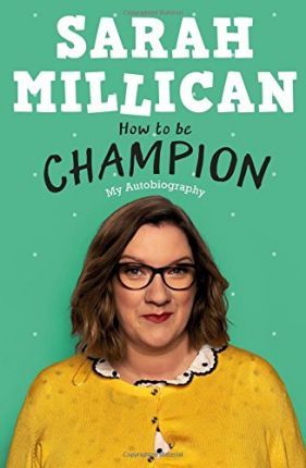 How to Be Champion: My Autobiography - Sarah Millican