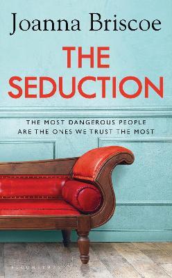 The Seduction: An Addictive New Story of Desire and Obsession from the Bestselling Author of Sleep with Me - Joanna Briscoe