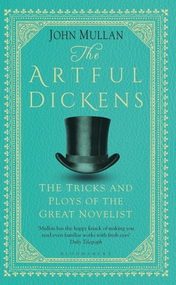 The Artful Dickens: The Tricks and Ploys of the Great Novelist - John Mullan