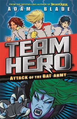 Team Hero: Attack of the Bat Army - Adam Blade