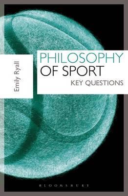 Philosophy of Sport: Key Questions - Emily Ryall