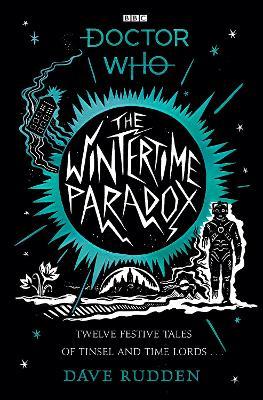 The Wintertime Paradox:: Festive Stories from the World of Doctor Who - Dave Rudden
