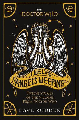 Doctor Who: Twelve Angels Weeping: Twelve Stories of the Villains from Doctor Who - Dave Rudden