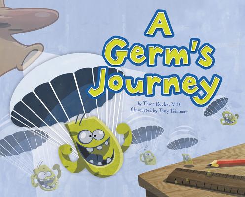 A Germ's Journey - Thom Rooke M. D.