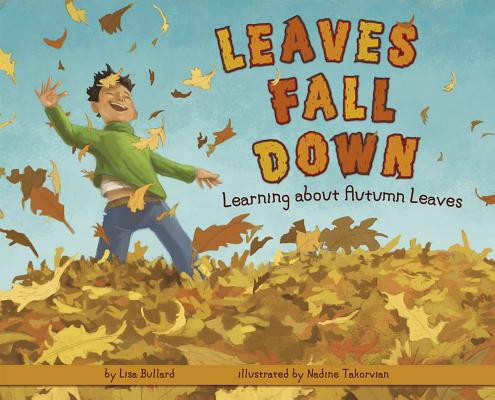 Leaves Fall Down: Learning about Autumn Leaves - Lisa Bullard