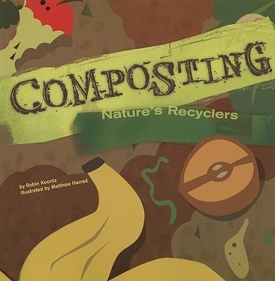 Composting: Nature's Recyclers - Robin Michal Koontz