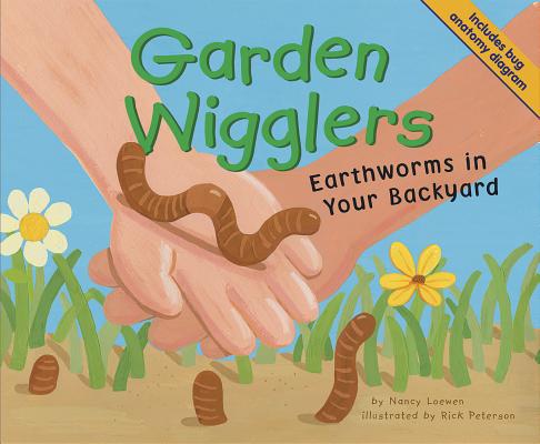 Garden Wigglers: Earthworms in Your Backyard - Nancy Loewen