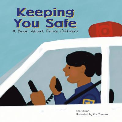 Keeping You Safe: A Book about Police Officers - Ann Owen