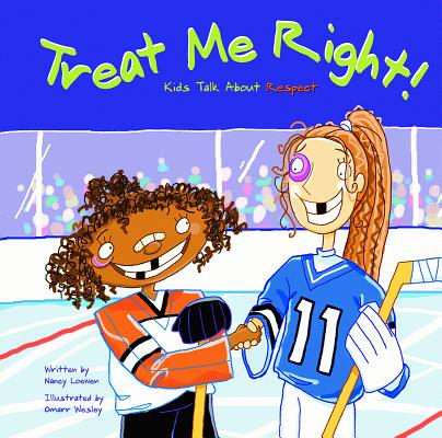 Treat Me Right!: Kids Talk about Respect - Nancy Loewen
