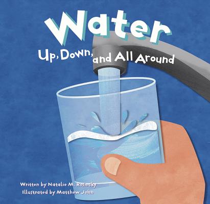 Water: Up, Down, and All Around - Matthew John