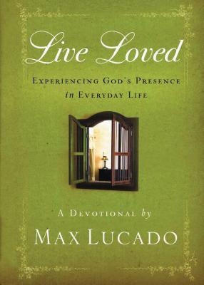 Live Loved: Experiencing God's Presence in Everyday Life - Max Lucado