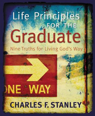 Life Principles for the Graduate: Nine Truths for Living God's Way - Charles F. Stanley