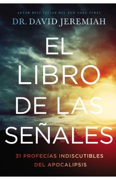 El Libro de Las Seales: 31 Profecas Indiscutibles del Apocalipsis - David Jeremiah